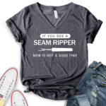 if you see a seam ripper now is not a good time t shirt v neck for women heather dark grey