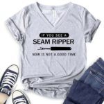 if you see a seam ripper now is not a good time t shirt v neck for women heather light grey
