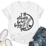 ill always be his biggest fan t shirt for women white