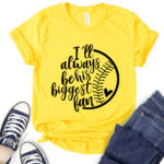 ill always be his biggest fan t shirt for women yellow