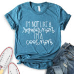 im not like a regular mom im a cool mom t shirt for women heather deep teal