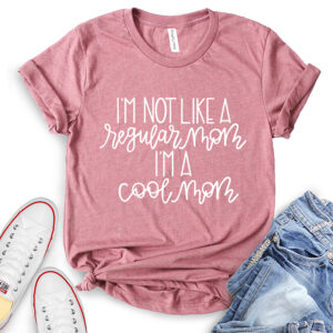 I’m Not Like A Regular Mom I’m A Cool Mom T-Shirt for Women