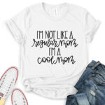 im not like a regular mom im a cool mom t shirt for women white