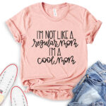 im not like a regular mom im a cool mom t shirt heather peach