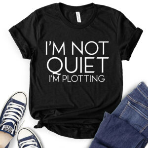 I’m Not Quiet I’m Plotting T-Shirt for Women 2