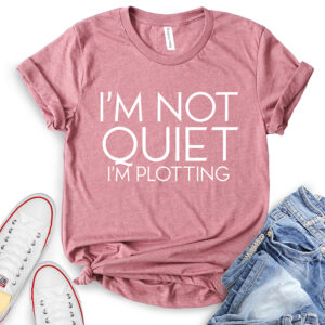 I’m Not Quiet I’m Plotting T-Shirt for Women
