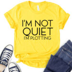 im not quiet im plotting t shirt for women yellow