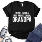 im not retiret im a proffessional grandpa t shirt for women black