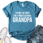 im not retiret im a proffessional grandpa t shirt for women heather deep teal