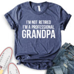 im not retiret im a proffessional grandpa t shirt for women heather navy