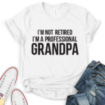 im not retiret im a proffessional grandpa t shirt for women white