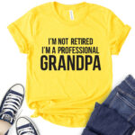 im not retiret im a proffessional grandpa t shirt for women yellow