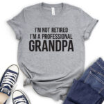im not retiret im a proffessional grandpa t shirt heather light grey