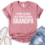 im not retiret im a proffessional grandpa t shirt heather mauve