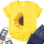 in a world full of roses be a sunflower t shirt for women yellow