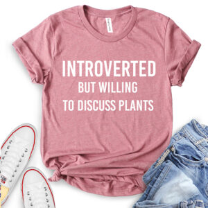 Introverted But Willing to Discuss Plants T-Shirt for Women