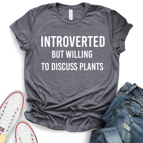 introverted but willing to discuss plants t shirt heather dark grey