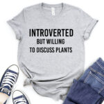 introverted but willing to discuss plants t shirt heather light grey