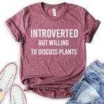 introverted but willing to discuss plants t shirt heather maroon