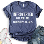 introverted but willing to discuss plants t shirt heather navy