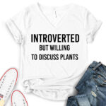 introverted but willing to discuss plants t shirt v neck for women white