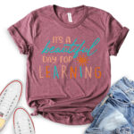 ıt-is-a-beautiful-day-for-learning-t-shirt-heather-maroon