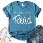 its a good day to read t shirt for women heather deep teal