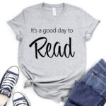 its a good day to read t shirt heather light grey