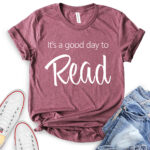 its a good day to read t shirt heather maroon
