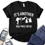 its another half mile or so t shirt for women black