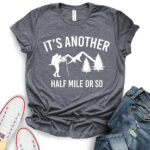 its another half mile or so t shirt for women heather dark grey