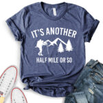 its another half mile or so t shirt for women heather navy