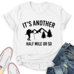 its another half mile or so t shirt for women white