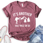 its another half mile or so t shirt heather maroon