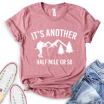 its another half mile or so t shirt heather mauve