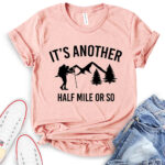its another half mile or so t shirt heather peach