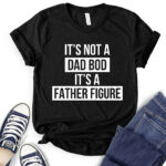 its not dad bod its a father figure t shirt for women black