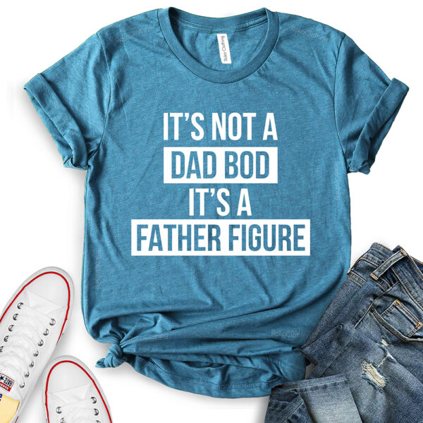 its not dad bod its a father figure t shirt for women heather deep teal