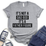 its not dad bod its a father figure t shirt for women heather light grey