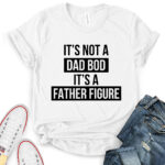 its not dad bod its a father figure t shirt for women white