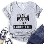 its not dad bod its a father figure t shirt v neck for women heather light grey