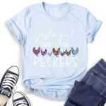 just a girl who loves peckers t shirt baby blue