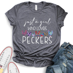 just a girl who loves peckers t shirt heather dark grey