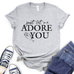 just let me adore you t shirt for women heather light grey