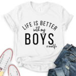 life is better with my boy t shirt white