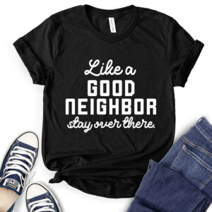 Like A Good Neighbor Stay Over There T-Shirt for Women 2