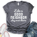 like a good neighbor stay over there t shirt for women heather dark grey