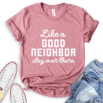 like a good neighbor stay over there t shirt for women heather mauve