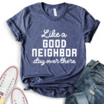 like a good neighbor stay over there t shirt for women heather navy