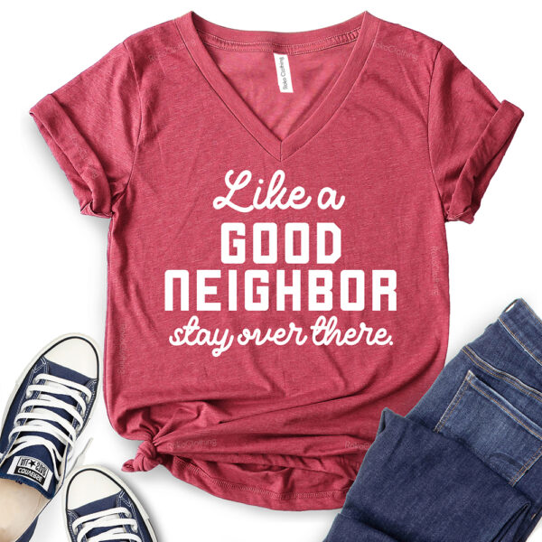 like a good neighbor stay over there t shirt v neck for women heather cardinal